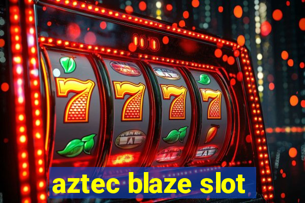 aztec blaze slot