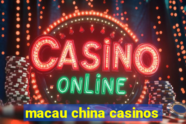 macau china casinos