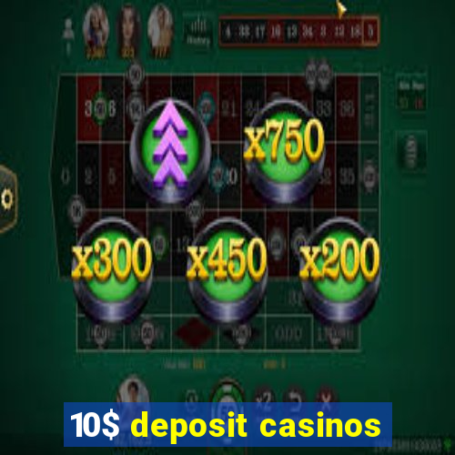 10$ deposit casinos