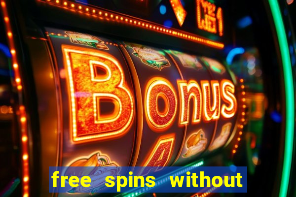 free spins without deposit casino