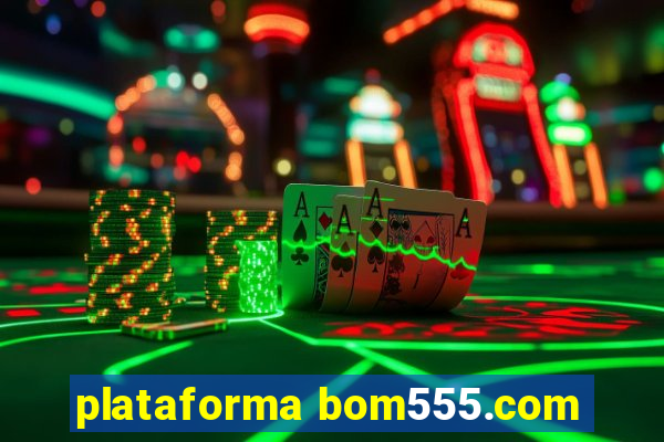 plataforma bom555.com