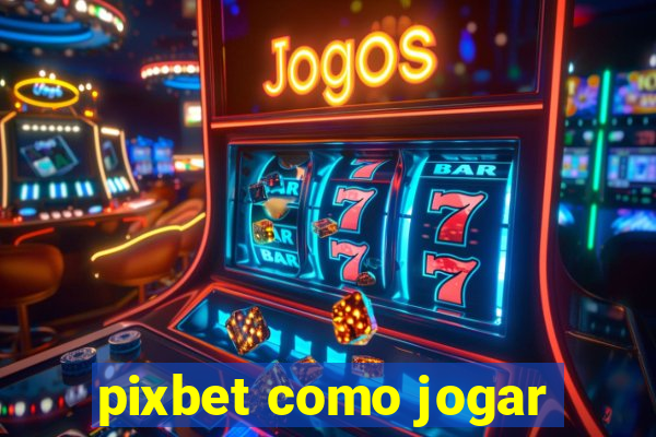 pixbet como jogar