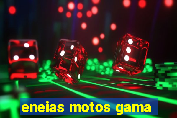 eneias motos gama