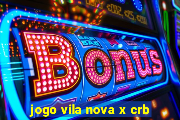 jogo vila nova x crb