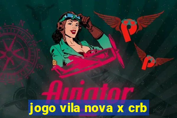 jogo vila nova x crb