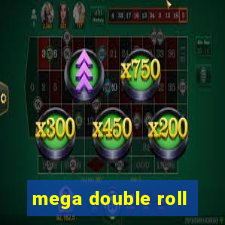 mega double roll