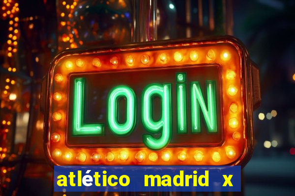 atlético madrid x real madrid