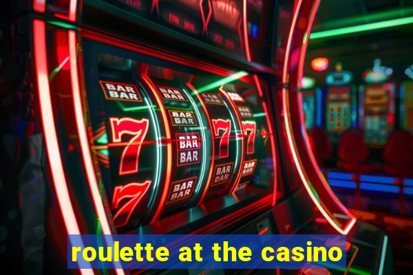 roulette at the casino