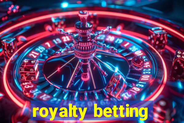 royalty betting