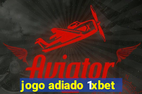 jogo adiado 1xbet