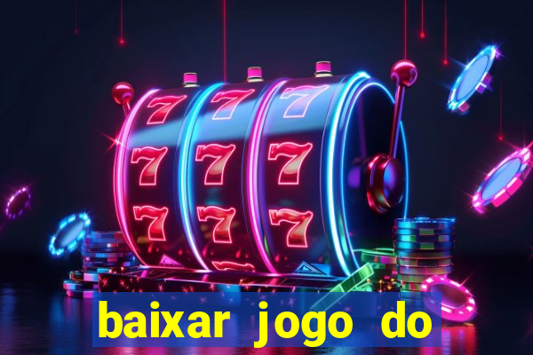 baixar jogo do tigre para ganhar dinheiro