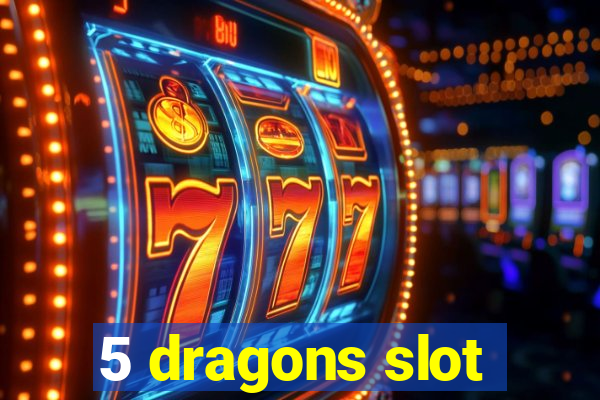 5 dragons slot