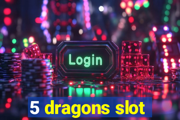 5 dragons slot