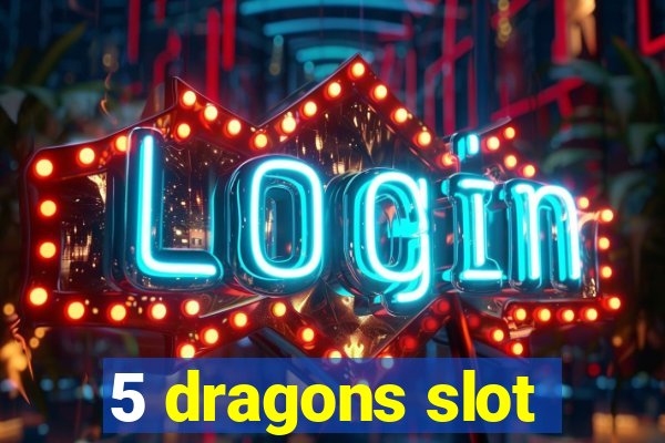 5 dragons slot