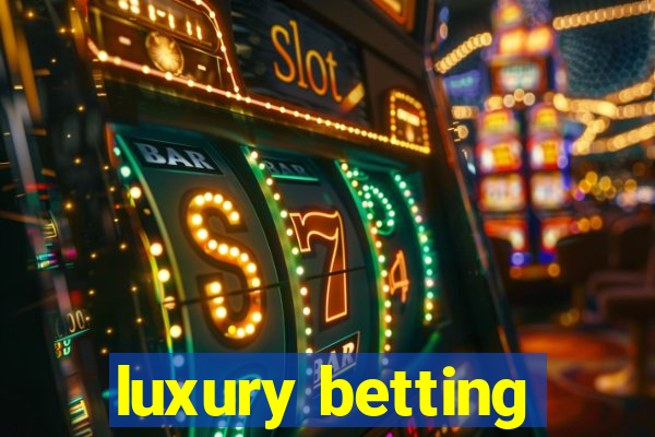 luxury betting