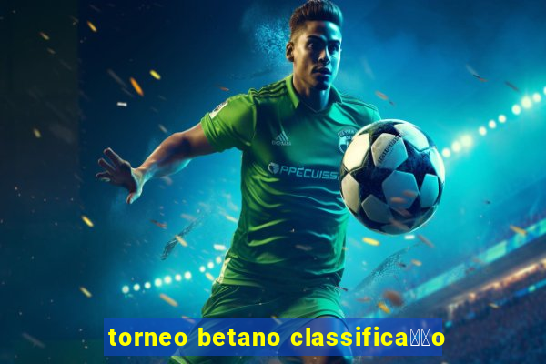 torneo betano classifica莽茫o