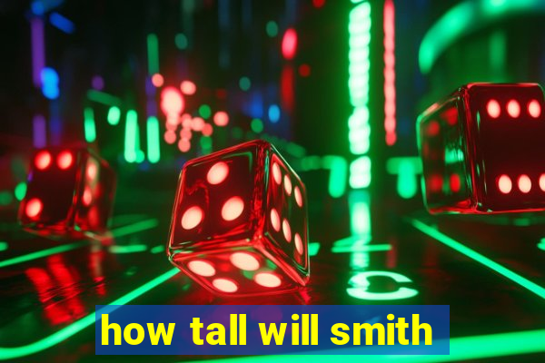 how tall will smith