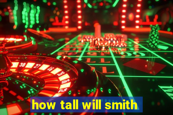 how tall will smith