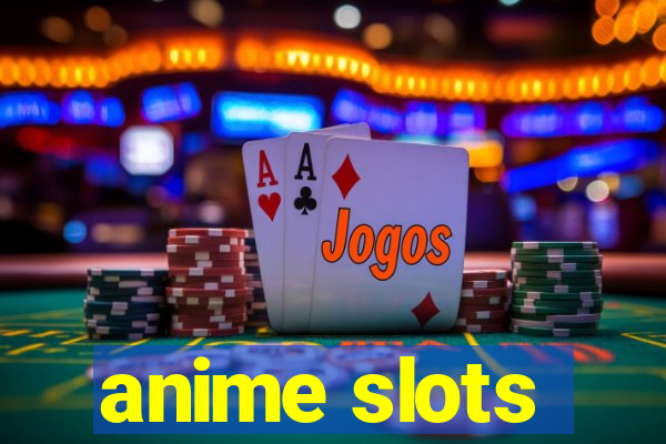 anime slots