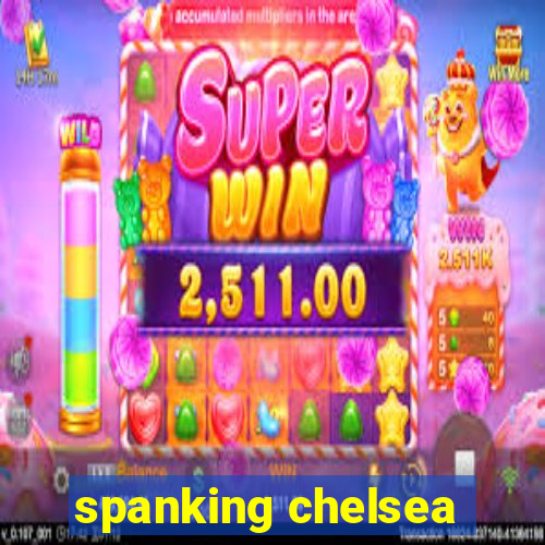 spanking chelsea