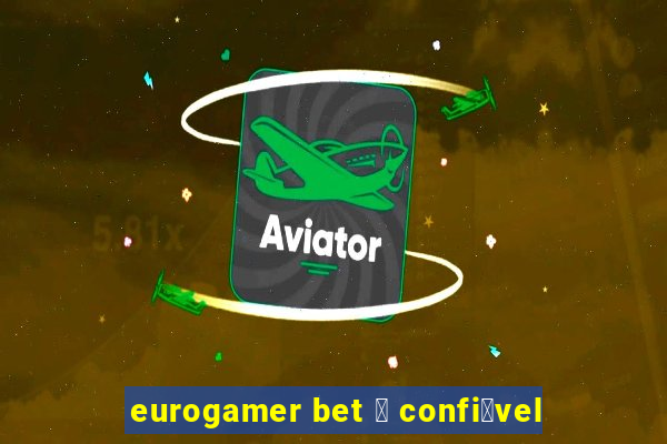 eurogamer bet 茅 confi谩vel