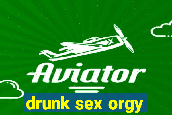 drunk sex orgy