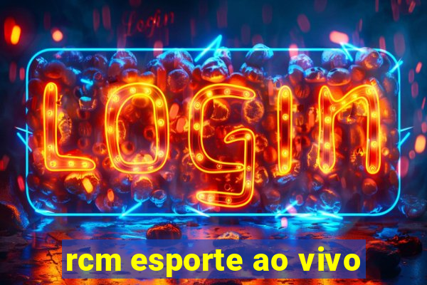 rcm esporte ao vivo