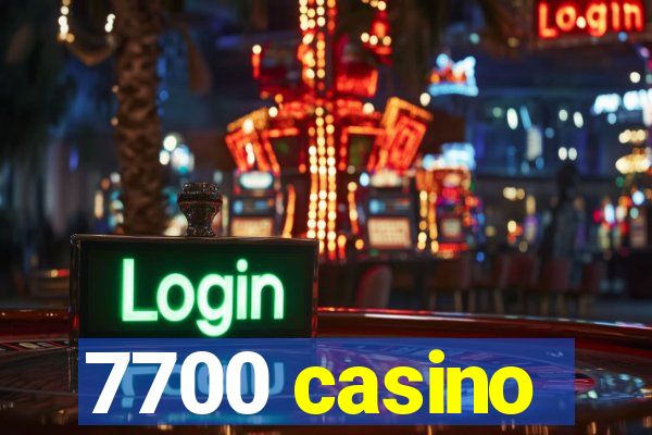 7700 casino