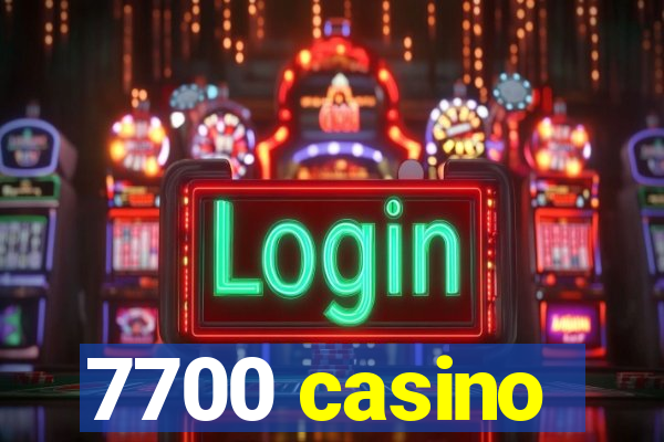 7700 casino