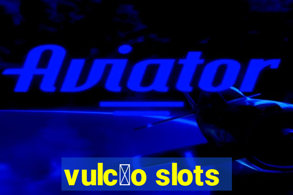 vulc茫o slots