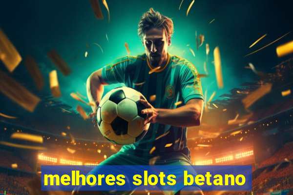 melhores slots betano