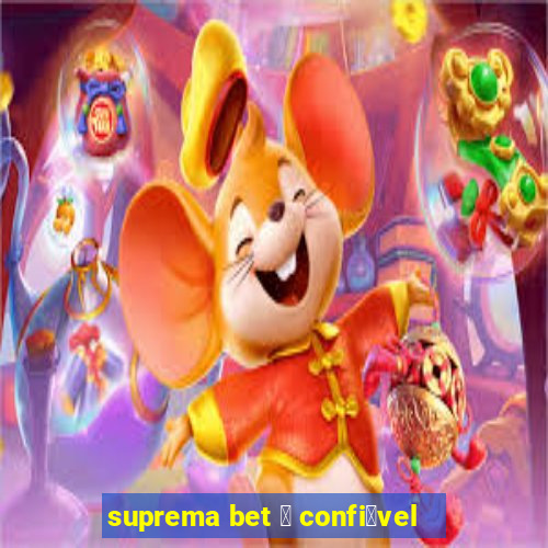 suprema bet 茅 confi谩vel