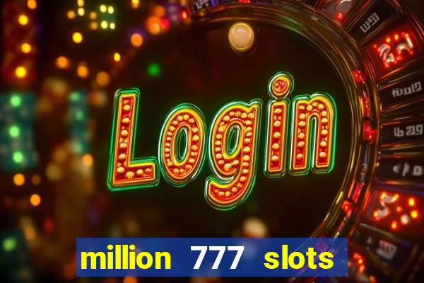 million 777 slots paga mesmo