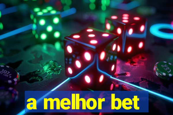 a melhor bet