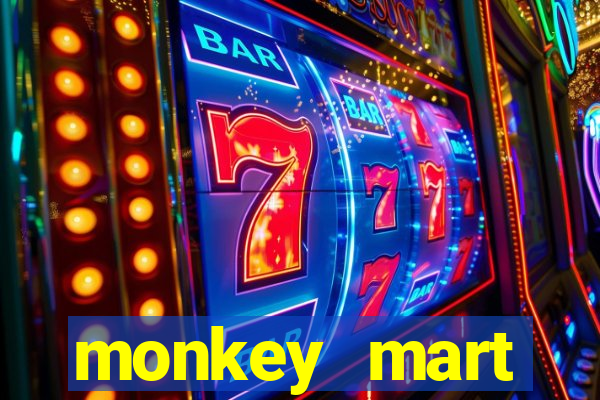 monkey mart dinheiro infinito