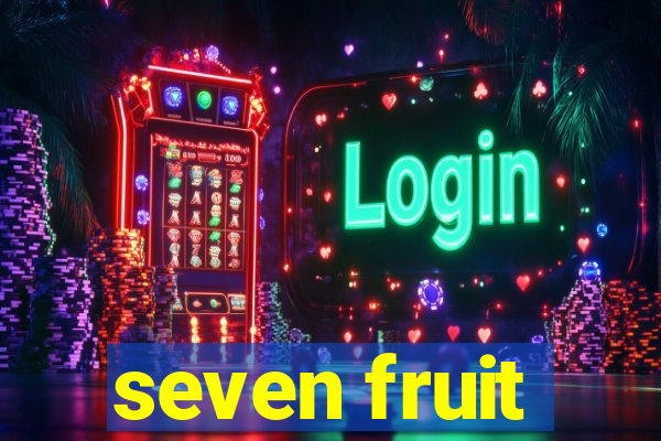 seven fruit