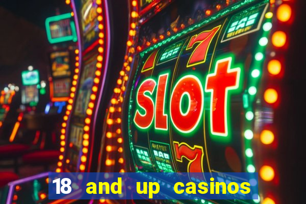 18 and up casinos near me