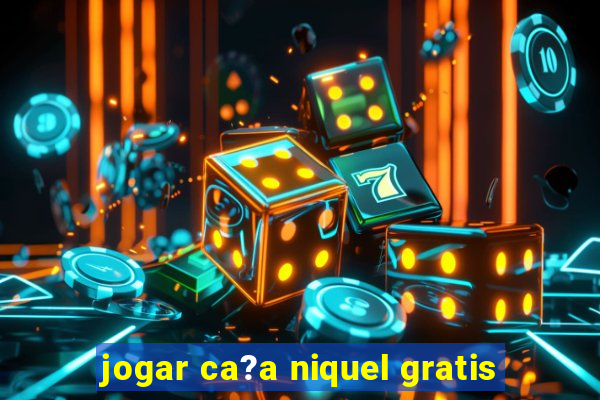 jogar ca?a niquel gratis