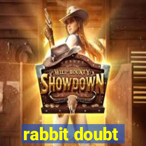 rabbit doubt