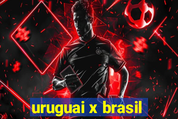 uruguai x brasil