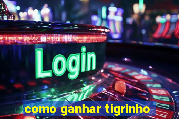 como ganhar tigrinho