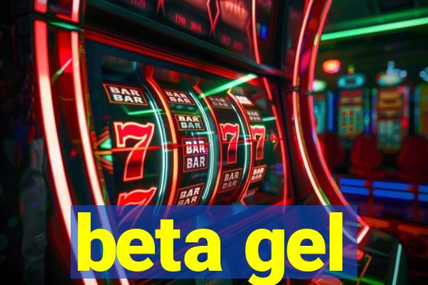 beta gel