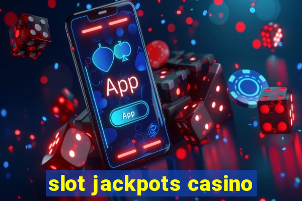 slot jackpots casino