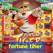 fortune tiher