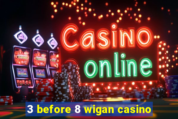 3 before 8 wigan casino