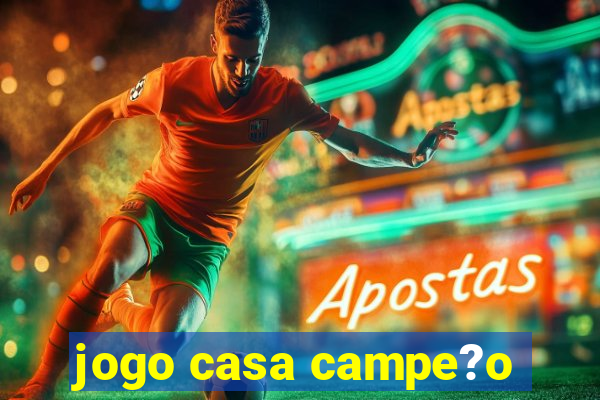 jogo casa campe?o