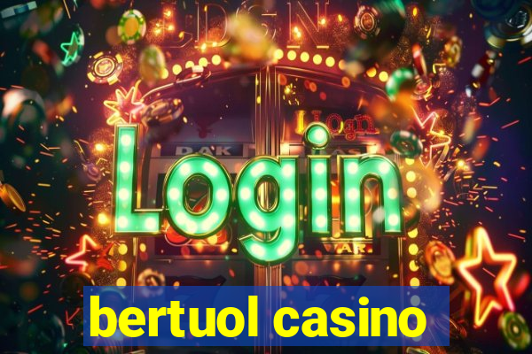 bertuol casino