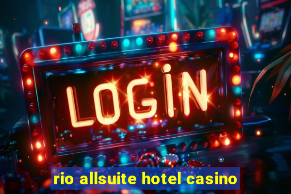 rio allsuite hotel casino