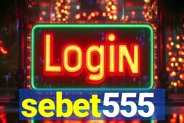 sebet555