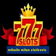 mihailo milan zlatkovic